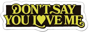 Don't Say You Love Me sticker